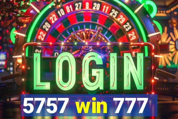 5757 win 777